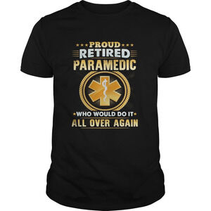 Proud Retired Paramedic Who Would Do It All Over Again Shirt